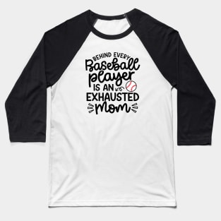 Behind Every Baseball Player Is An Exhausted Mom Cute Funny Baseball T-Shirt